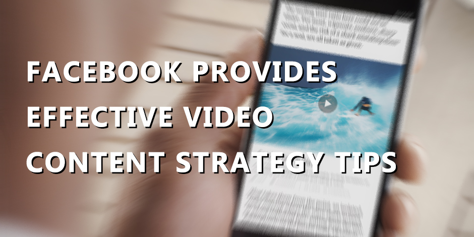 Facebook Provides Effective Video Content Strategy Tips